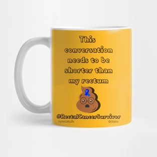 This Conversation Needs to be Short - Rectal Cancer Survivor Mug